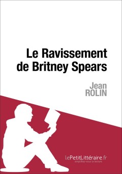 Jean Rolin - Le Ravissement de Britney Spears
