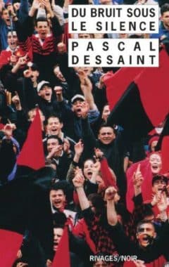 Pascal Dessaint - Du bruit sous le silence